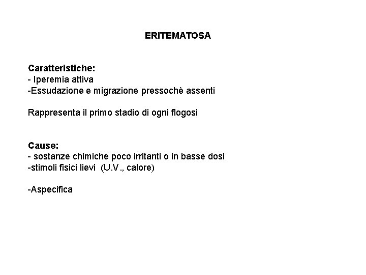 ERITEMATOSA Caratteristiche: - Iperemia attiva -Essudazione e migrazione pressochè assenti Rappresenta il primo stadio