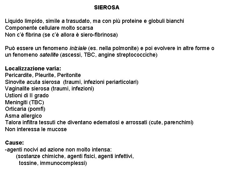 SIEROSA Liquido limpido, simile a trasudato, ma con più proteine e globuli bianchi Componente