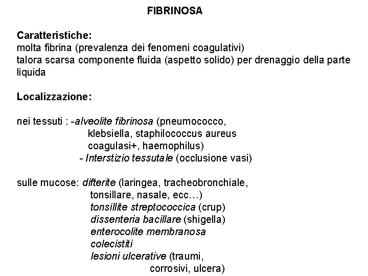 FIBRINOSA Caratteristiche: molta fibrina (prevalenza dei fenomeni coagulativi) talora scarsa componente fluida (aspetto solido)