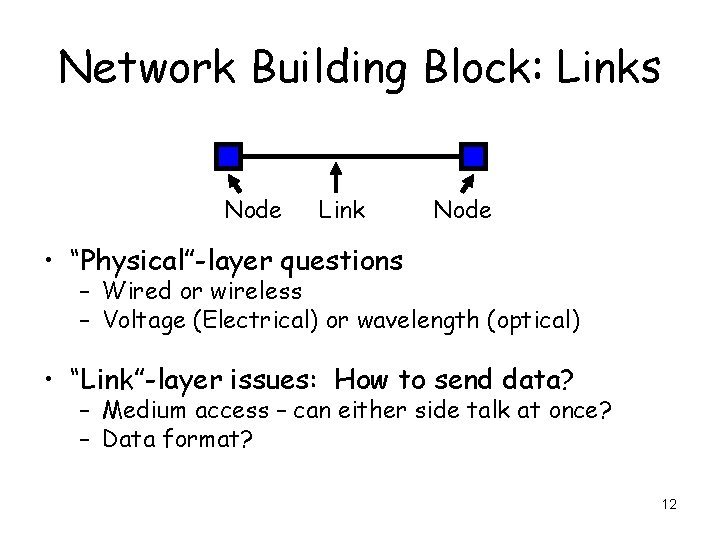 Network Building Block: Links Node Link Node • “Physical”-layer questions – Wired or wireless