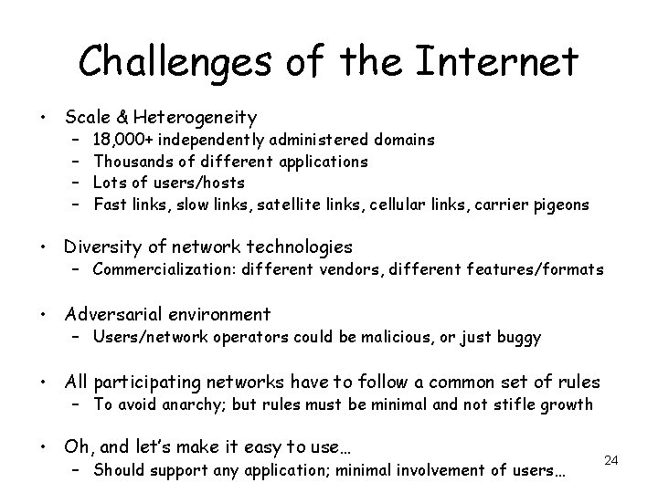 Challenges of the Internet • Scale & Heterogeneity – – 18, 000+ independently administered
