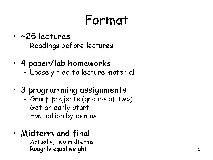 Format • ~25 lectures – Readings before lectures • 4 paper/lab homeworks – Loosely