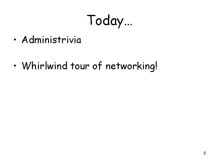 Today… • Administrivia • Whirlwind tour of networking! 8 