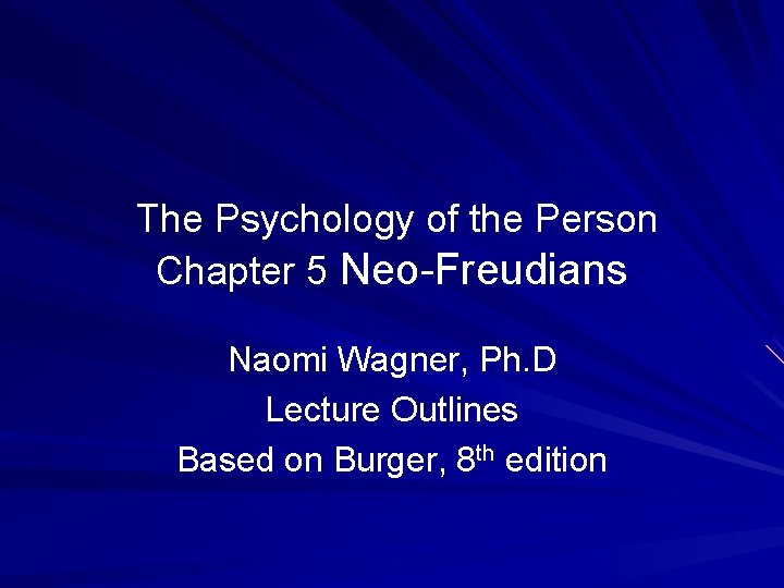 The Psychology of the Person Chapter 5 Neo-Freudians Naomi Wagner, Ph. D Lecture Outlines