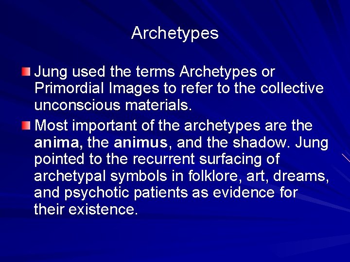 Archetypes Jung used the terms Archetypes or Primordial Images to refer to the collective