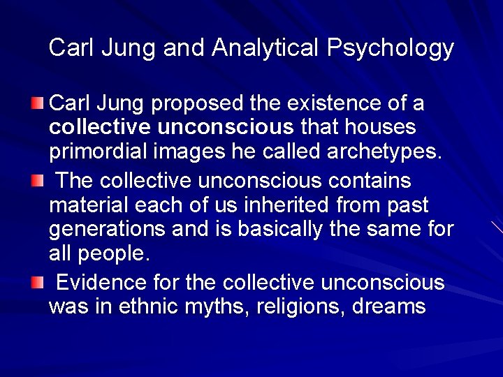 Carl Jung and Analytical Psychology Carl Jung proposed the existence of a collective unconscious