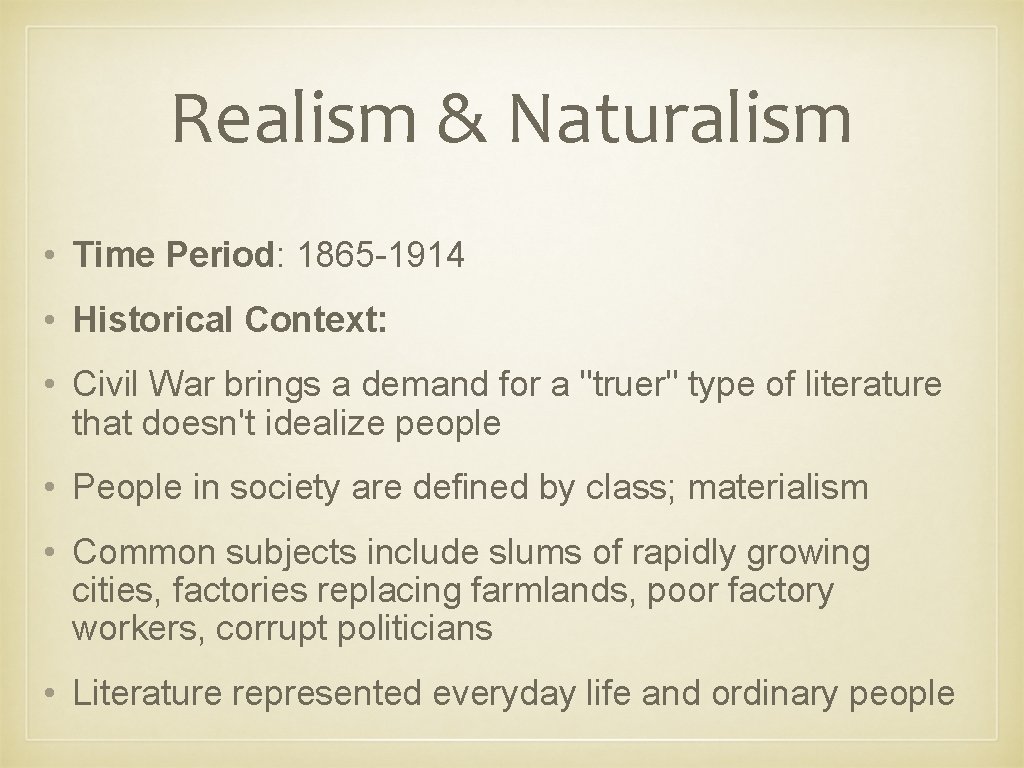 Realism & Naturalism • Time Period: 1865 -1914 • Historical Context: • Civil War