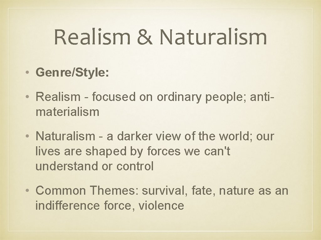 Realism & Naturalism • Genre/Style: • Realism - focused on ordinary people; antimaterialism •