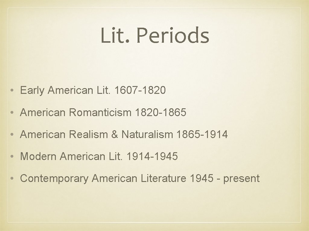 Lit. Periods • Early American Lit. 1607 -1820 • American Romanticism 1820 -1865 •