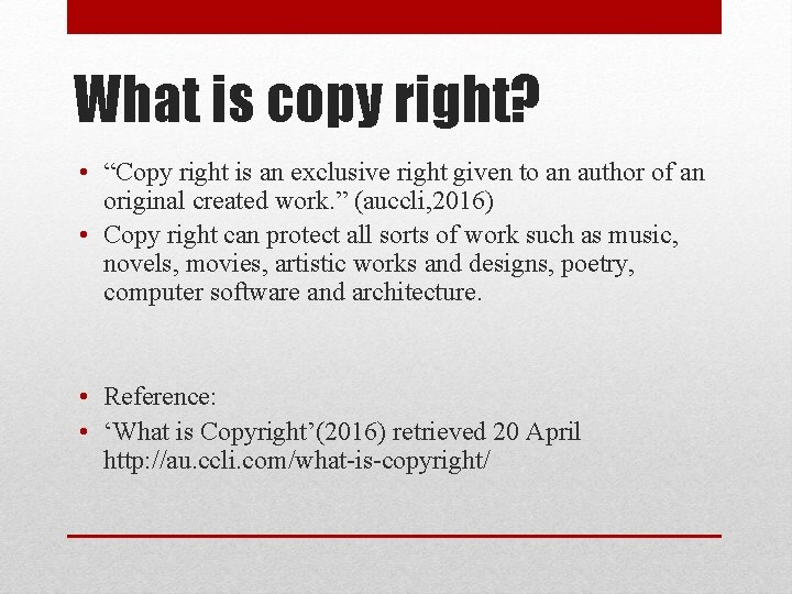 What is copy right? • “Copy right is an exclusive right given to an