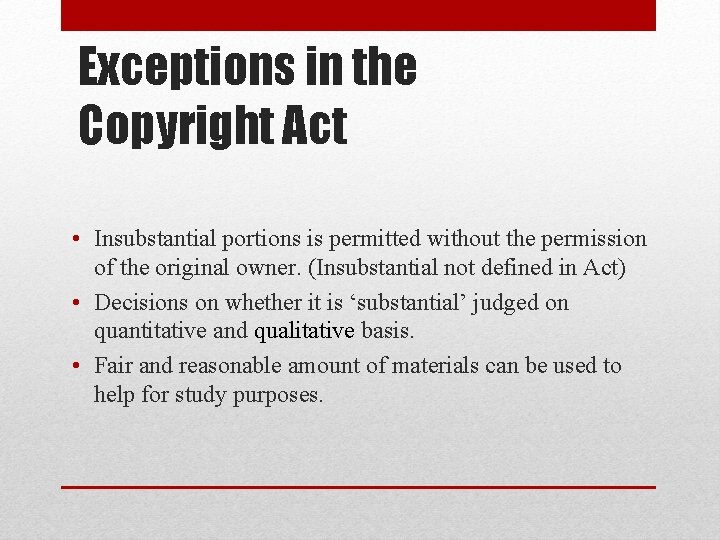 Exceptions in the Copyright Act • Insubstantial portions is permitted without the permission of