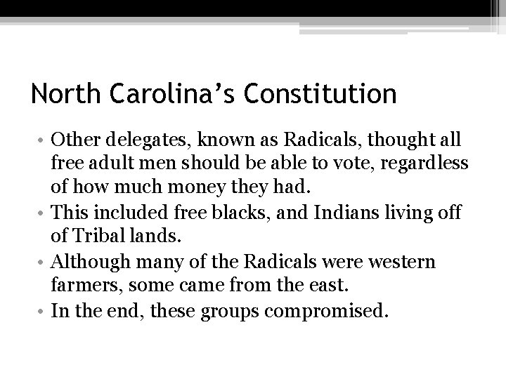 North Carolina’s Constitution • Other delegates, known as Radicals, thought all free adult men