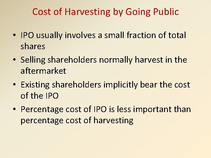 Cost of Harvesting by Going Public • IPO usually involves a small fraction of