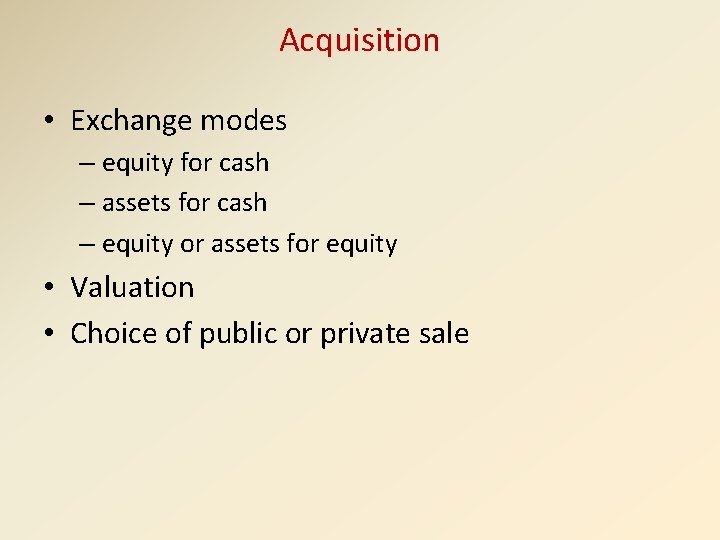 Acquisition • Exchange modes – equity for cash – assets for cash – equity
