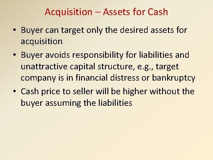 Acquisition – Assets for Cash • Buyer can target only the desired assets for