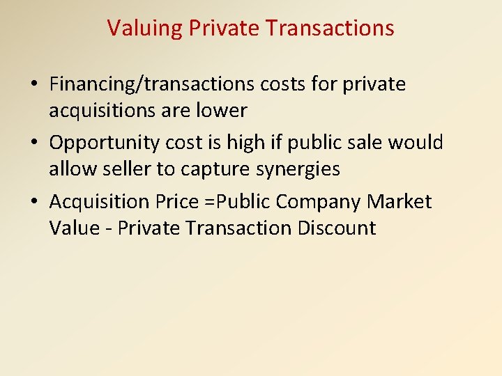 Valuing Private Transactions • Financing/transactions costs for private acquisitions are lower • Opportunity cost
