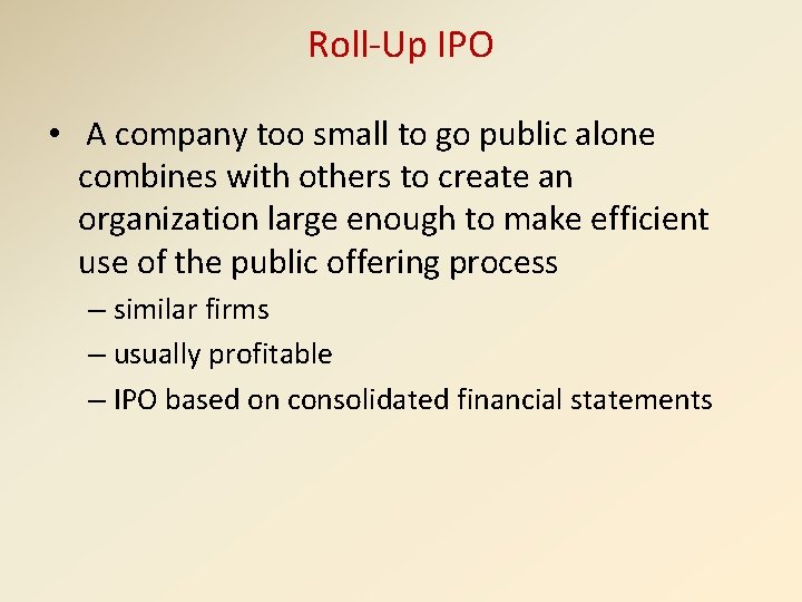Roll-Up IPO • A company too small to go public alone combines with others