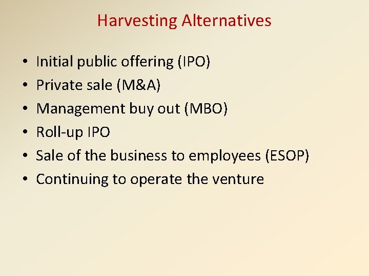 Harvesting Alternatives • • • Initial public offering (IPO) Private sale (M&A) Management buy