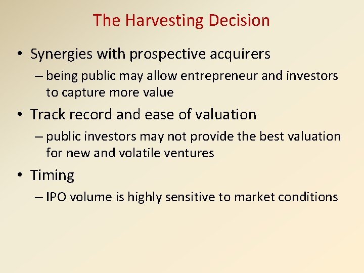 The Harvesting Decision • Synergies with prospective acquirers – being public may allow entrepreneur