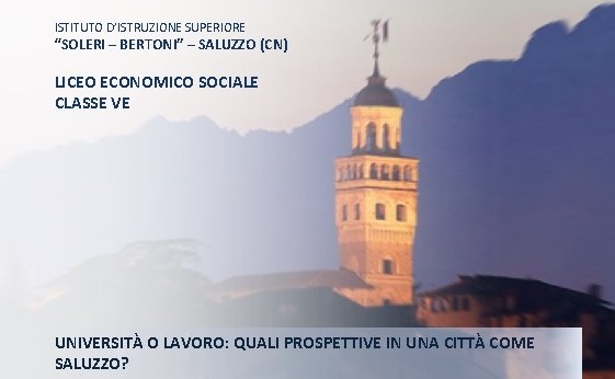 ISTITUTO D’ISTRUZIONE SUPERIORE “SOLERI – BERTONI” – SALUZZO (CN) LICEO ECONOMICO SOCIALE CLASSE VE