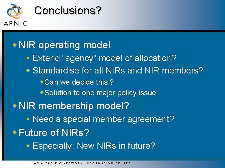 Conclusions? w NIR operating model w Extend “agency” model of allocation? w Standardise for