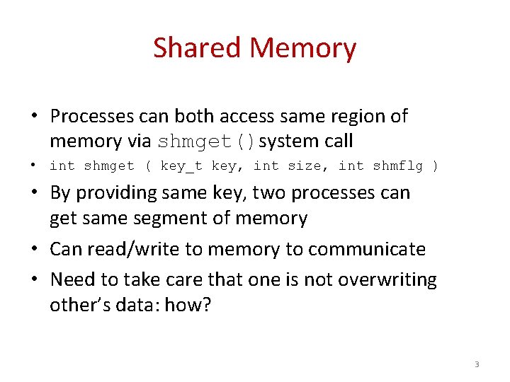 Shared Memory • Processes can both access same region of memory via shmget()system call