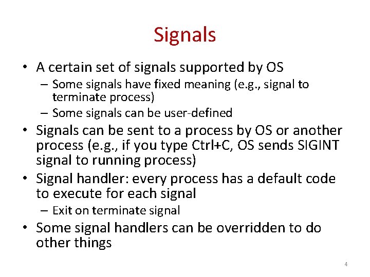 Signals • A certain set of signals supported by OS – Some signals have