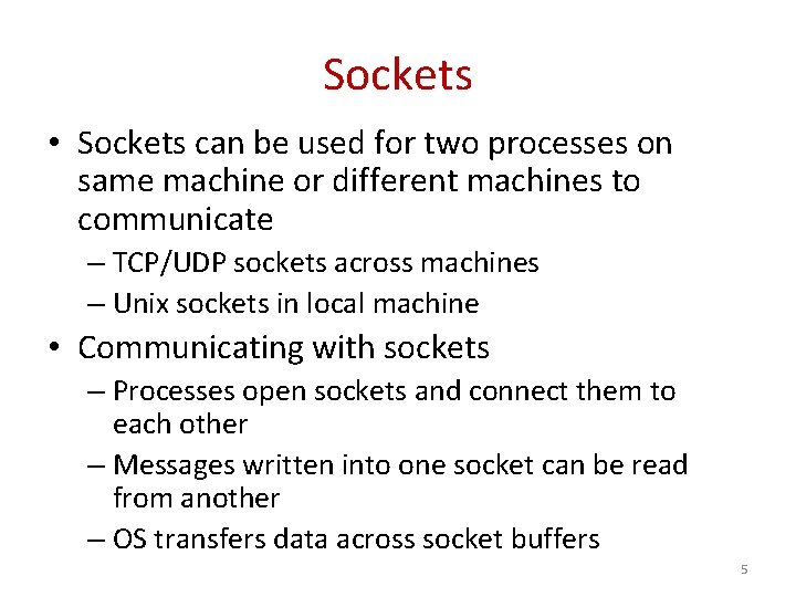 Sockets • Sockets can be used for two processes on same machine or different