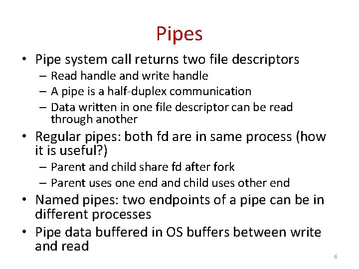 Pipes • Pipe system call returns two file descriptors – Read handle and write