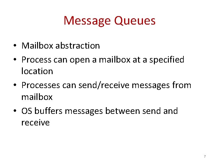 Message Queues • Mailbox abstraction • Process can open a mailbox at a specified