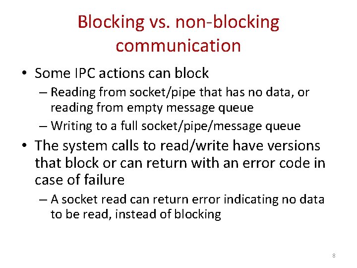 Blocking vs. non-blocking communication • Some IPC actions can block – Reading from socket/pipe