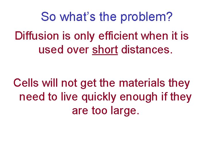 So what’s the problem? Diffusion is only efficient when it is used over short