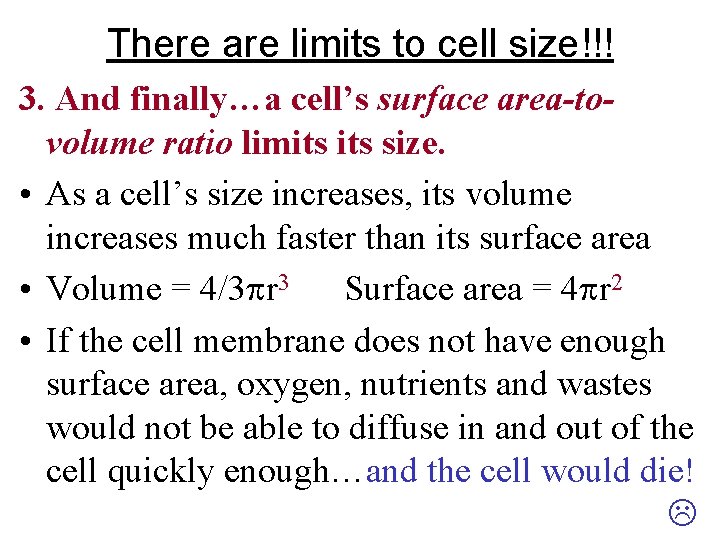There are limits to cell size!!! 3. And finally…a cell’s surface area-tovolume ratio limits