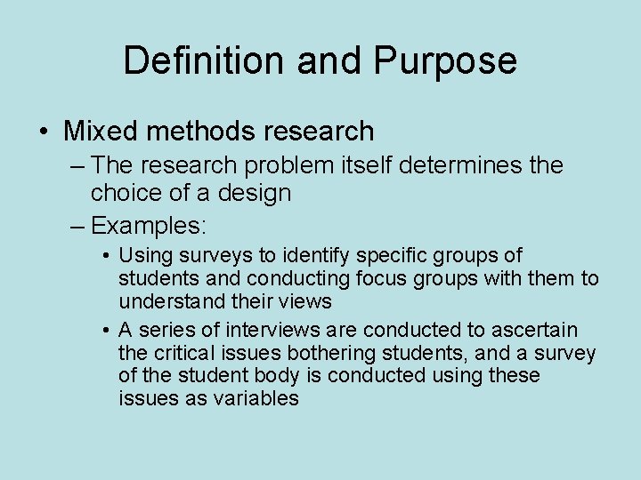 Definition and Purpose • Mixed methods research – The research problem itself determines the
