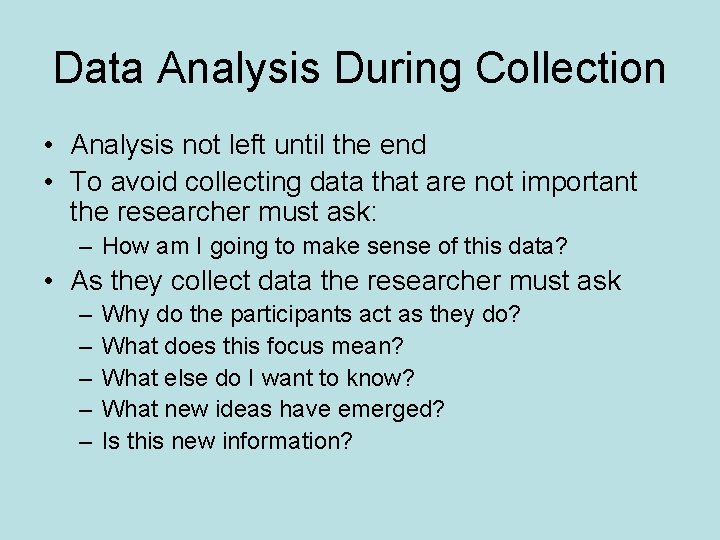 Data Analysis During Collection • Analysis not left until the end • To avoid