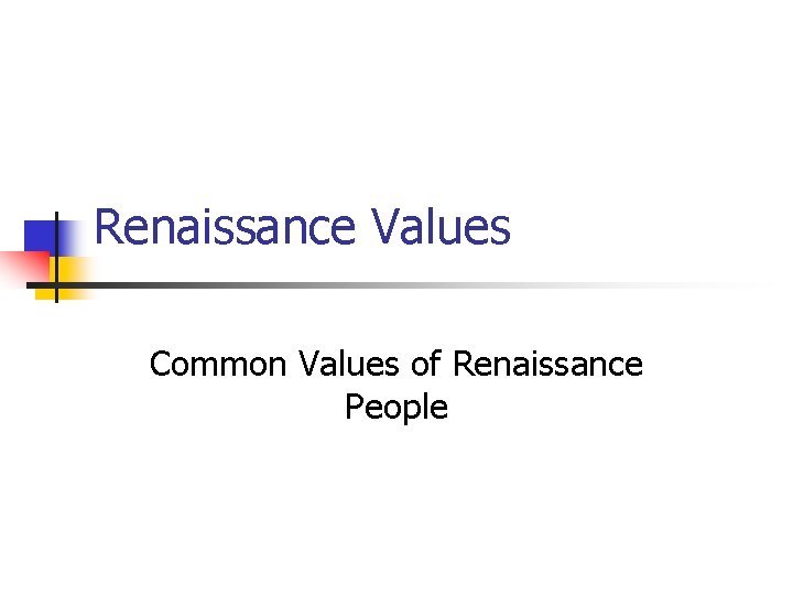 Renaissance Values Common Values of Renaissance People 