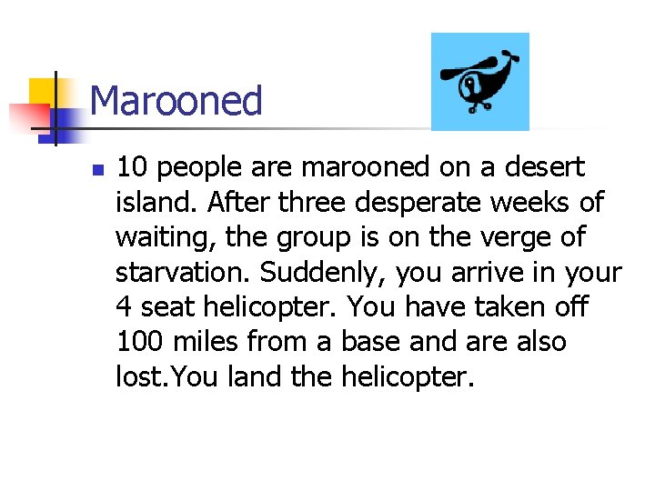 Marooned n 10 people are marooned on a desert island. After three desperate weeks
