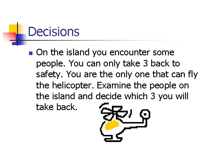 Decisions n On the island you encounter some people. You can only take 3