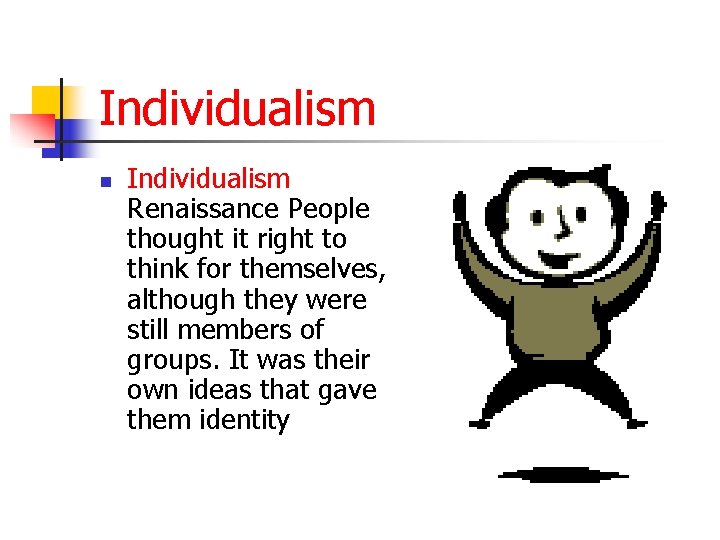 Individualism n Individualism Renaissance People thought it right to think for themselves, although they