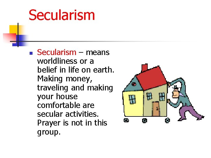 Secularism n Secularism – means worldliness or a belief in life on earth. Making