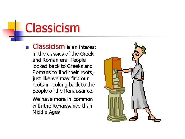 Classicism n Classicism is an interest in the classics of the Greek and Roman