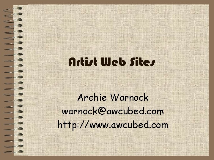 Artist Web Sites Archie Warnock warnock@awcubed. com http: //www. awcubed. com 