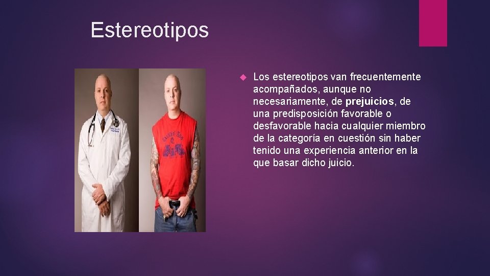 Estereotipos Los estereotipos van frecuentemente acompañados, aunque no necesariamente, de prejuicios, de una predisposición Estereotipos Los estereotipos van frecuentemente acompañados, aunque no necesariamente, de prejuicios, de una predisposición