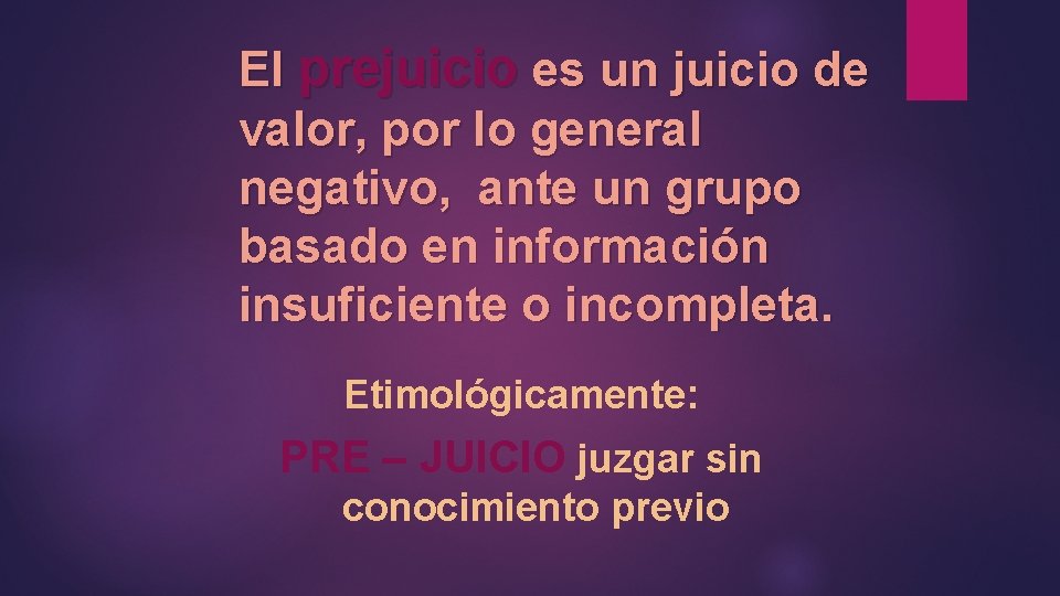 El prejuicio es un juicio de valor, por lo general negativo, ante un grupo El prejuicio es un juicio de valor, por lo general negativo, ante un grupo