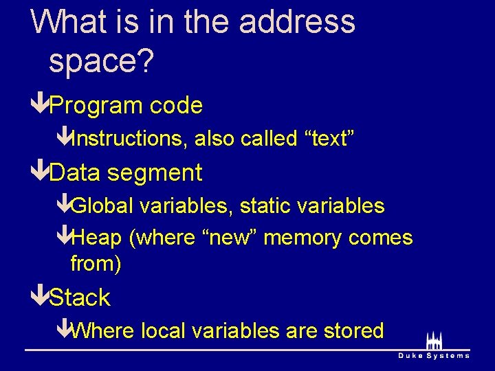 What is in the address space? êProgram code êInstructions, also called “text” êData segment