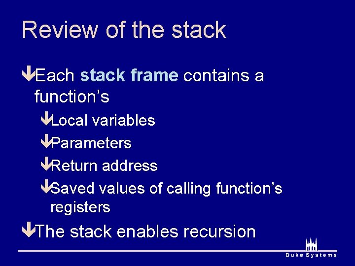 Review of the stack êEach stack frame contains a function’s êLocal variables êParameters êReturn