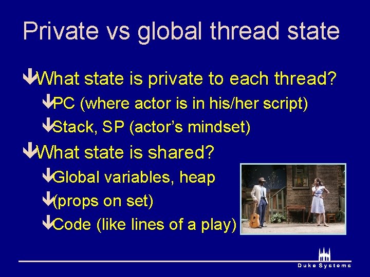 Private vs global thread state êWhat state is private to each thread? êPC (where