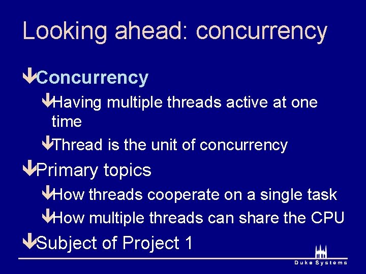 Looking ahead: concurrency êConcurrency êHaving multiple threads active at one time êThread is the