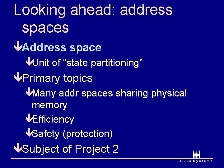 Looking ahead: address spaces êAddress space êUnit of “state partitioning” êPrimary topics êMany addr