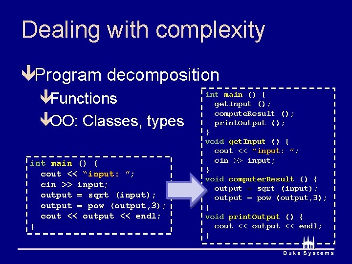 Dealing with complexity êProgram decomposition êFunctions êOO: Classes, types int main () { cout